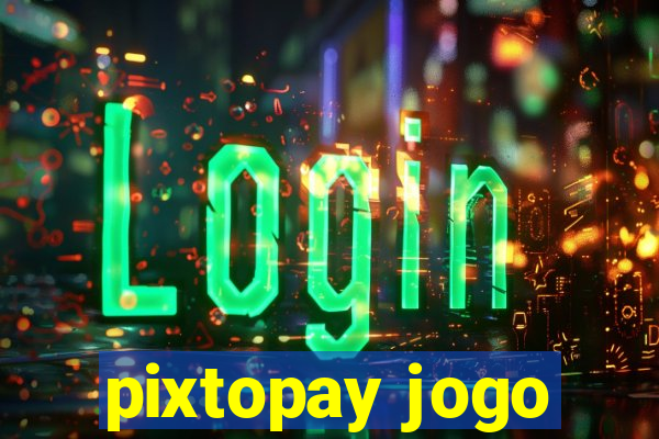 pixtopay jogo